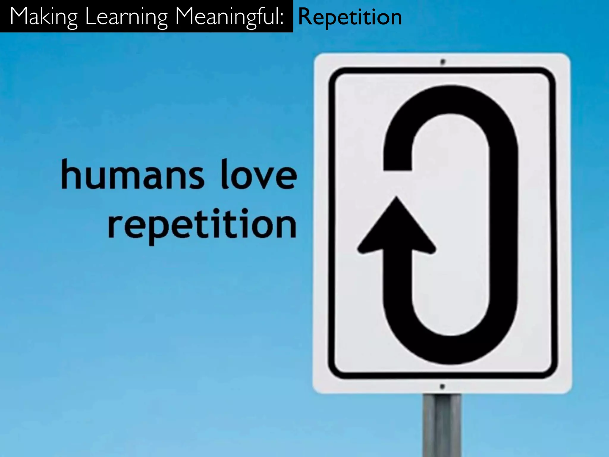 Making Learning Meaningful: Repetition
 