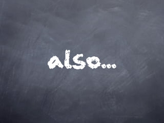 also...
 