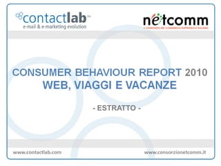 - ESTRATTO -




Consumer Behaviour Report 2010: web, viaggi e vacanze
 