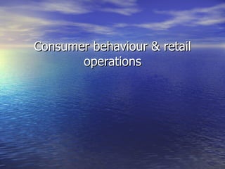 Consumer behaviour & retail operations 