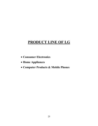25
PRODUCT LINE OF LG
Consumer Electronics
Home Appliances
Computer Products & Mobile Phones
 
