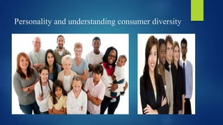 Personality and understanding consumer diversity
 