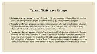 Informational influence:
A consumer will accept information from a group if he or she considers the group a credible
sou...