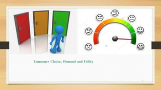 Consumer Choice, Demand and Utility
1
 
