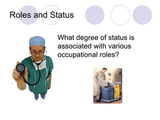 Roles and Status What degree of status is associated with various occupational roles? 