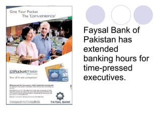 Faysal Bank of Pakistan has extended banking hours for time-pressed executives.  
