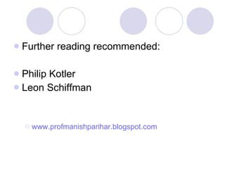 Further reading recommended: Philip Kotler Leon Schiffman  www.profmanishparihar.blogspot.com 
