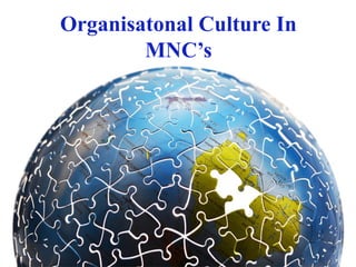 Organisatonal Culture In
        MNC’s
 