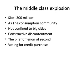 The middle class explosion Size--300 million As The consumption community Not confined to big cities Constructive discontentment The phenomenon of second Voting for credit purchase 