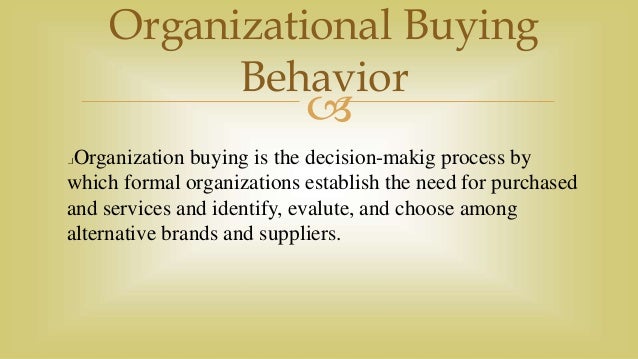 organizational buying behaviour The organizational buying process is entirely different from the consumer buying process while buying decisions are made relatively easily and quickly by individual. organizational buying behaviour The organizational buying process is entirely different from the consumer buying process while buying decisions are made relatively easily and quickly by individual.