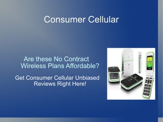 Consumer Cellular Are these No Contract  Wireless Plans Affordable?   Get Consumer Cellular Unbiased Reviews Right Here! 