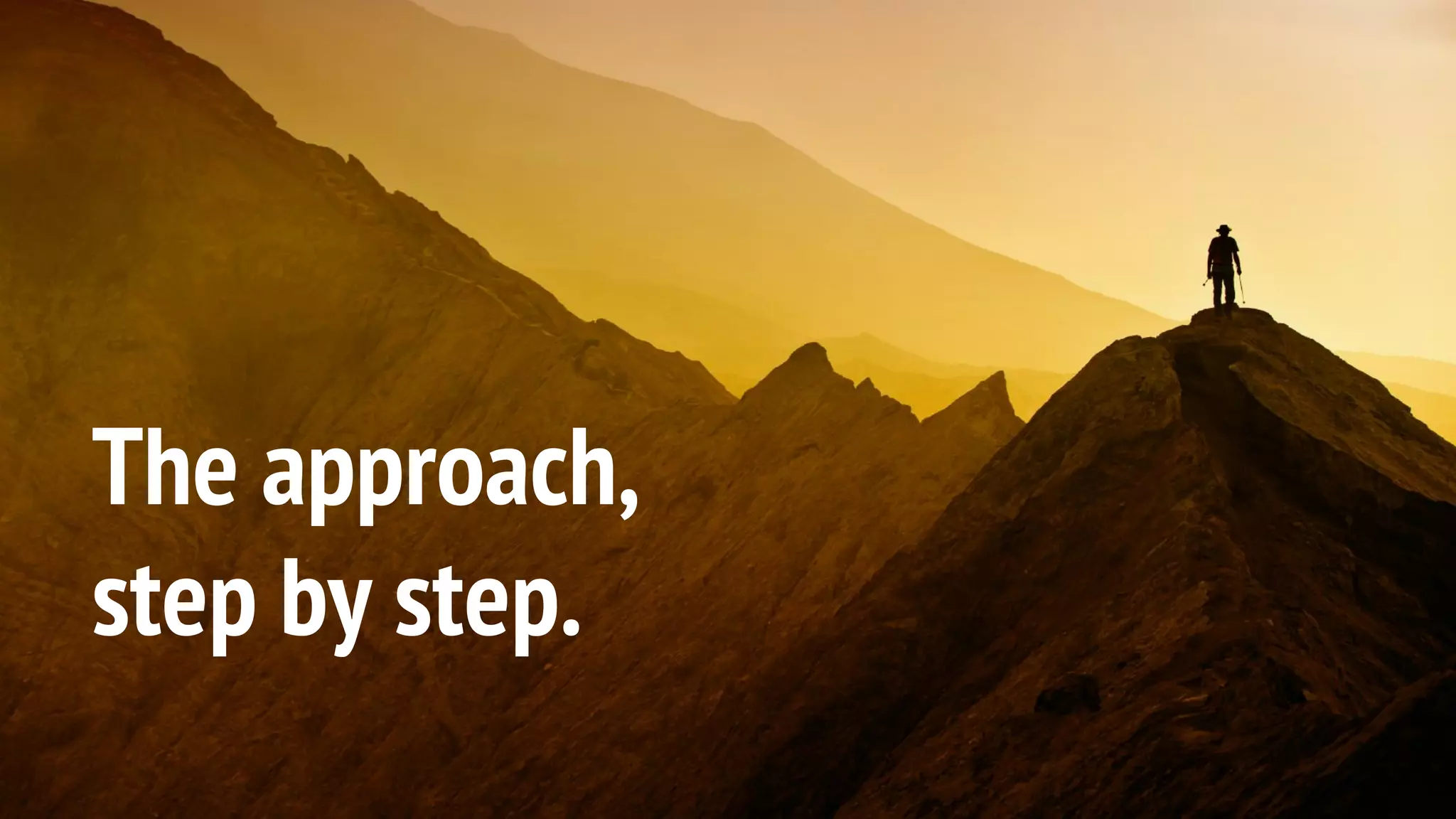 The approach,
step by step.
 