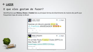  LAZER
O que eles gostam de fazer?
Identificamos que Música, Shows e Futebol são as principais formas de divertimento da maioria dos perfis que
frequentam lojas de varejo no Brasil.
www.consumercenteredmonitoring.com
 