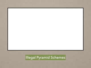 Illegal Pyramid Schemes
 