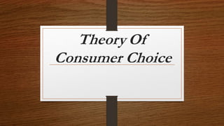 Theory Of
Consumer Choice
 