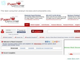 The best consumer product reviews and complaints site.
www.fpov.com
 