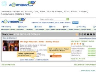 Consumer reviews on Movies, Cars, Bikes, Mobile Phones, Music, Books, Airlines,
Restaurants, Hotels & more.
www.fpov.com
 