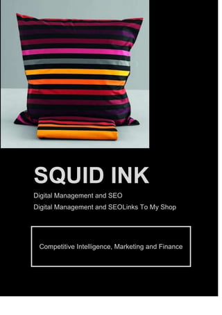 SQUID INK
Digital Management and SEO
Digital Management and SEOLinks To My Shop

Competitive Intelligence, Marketing and Finance

 