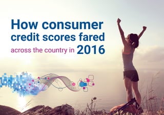 How consumer
credit scores fared
across the country in 2016
 