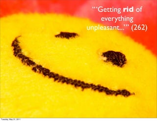 “‘Getting rid of
                            everything
                        unpleasant...’” (262)




Tuesday, May 31, 2011
 