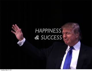 HAPPINESS
                        & SUCCESS
                         Sarah Bock




Tuesday, May 31, 2011
 