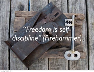“Freedom is self-
                    discipline” (Firehammer)



Tuesday, May 31, 2011
 