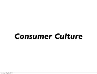 Consumer Culture



Tuesday, May 31, 2011
 