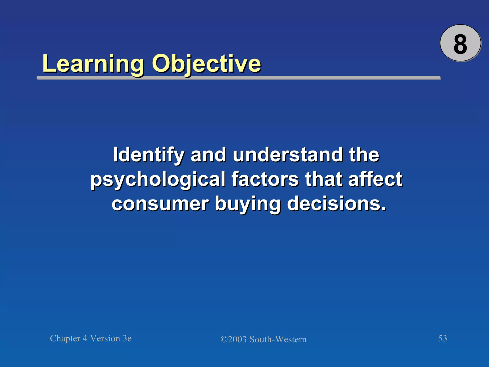 Learning Objective  Identify and understand the  psychological factors that affect  consumer buying decisions. 8 