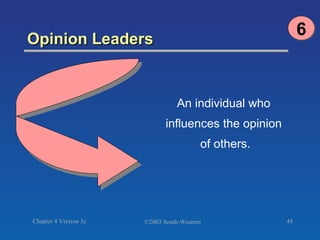 Opinion Leaders  An individual who  influences the opinion  of others. 6 
