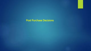 Post Purchase Decisions
 