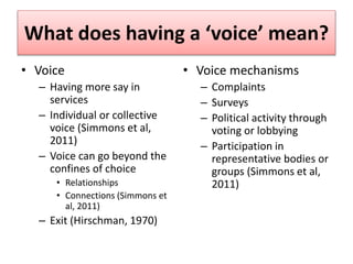 What does having a ‘voice’ mean?
• Voice
– Having more say in
services
– Individual or collective
voice (Simmons et al,
20...