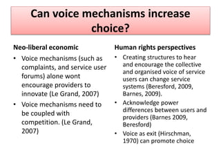 Can voice mechanisms increase
choice?
Neo-liberal economic
• Voice mechanisms (such as
complaints, and service user
forums...