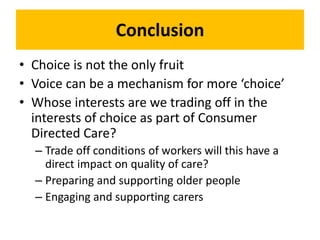 Conclusion
• Choice is not the only fruit
• Voice can be a mechanism for more ‘choice’
• Whose interests are we trading of...