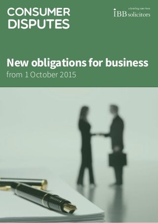 consumer
disputes
New obligations for business
from 1 October 2015
a briefing note from
 