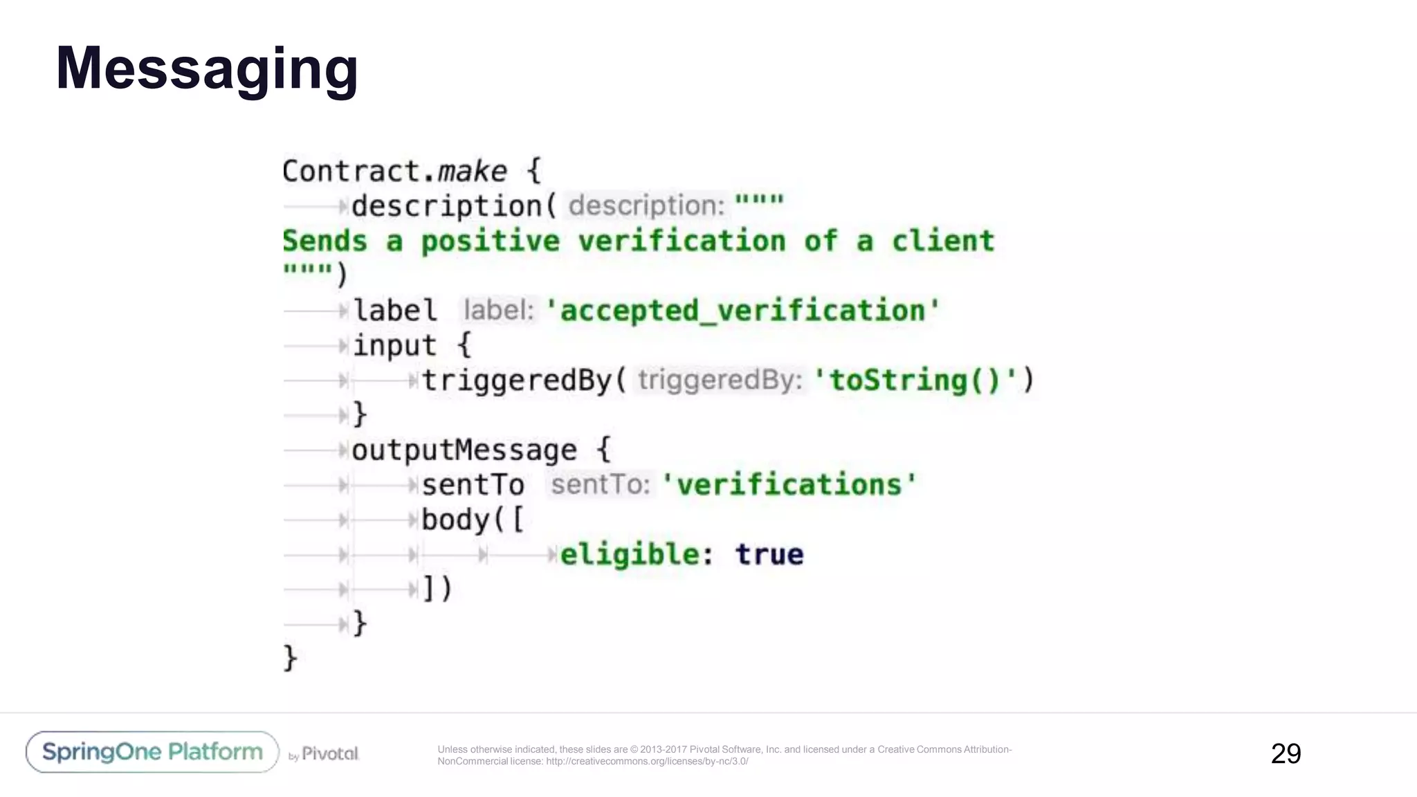 Unless otherwise indicated, these slides are © 2013-2017 Pivotal Software, Inc. and licensed under a Creative Commons Attribution-
NonCommercial license: http://creativecommons.org/licenses/by-nc/3.0/
Messaging
29
 