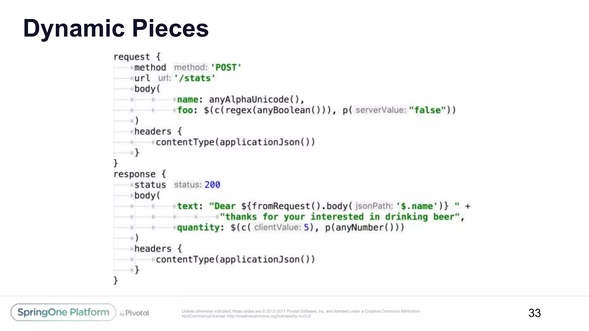 Unless otherwise indicated, these slides are © 2013-2017 Pivotal Software, Inc. and licensed under a Creative Commons Attribution-
NonCommercial license: http://creativecommons.org/licenses/by-nc/3.0/
Dynamic Pieces
33
 