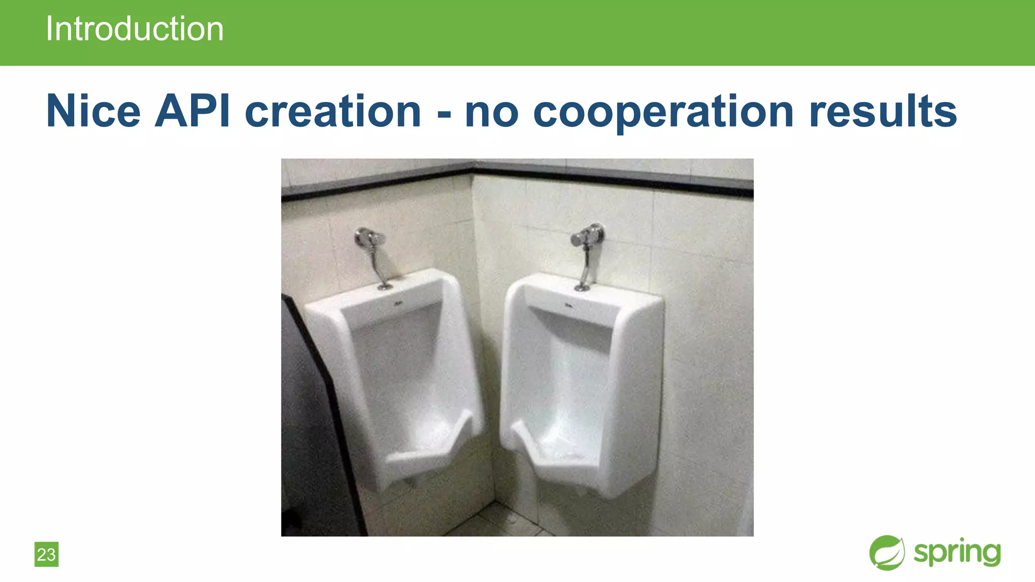 23
Introduction
Nice API creation - no cooperation results
 