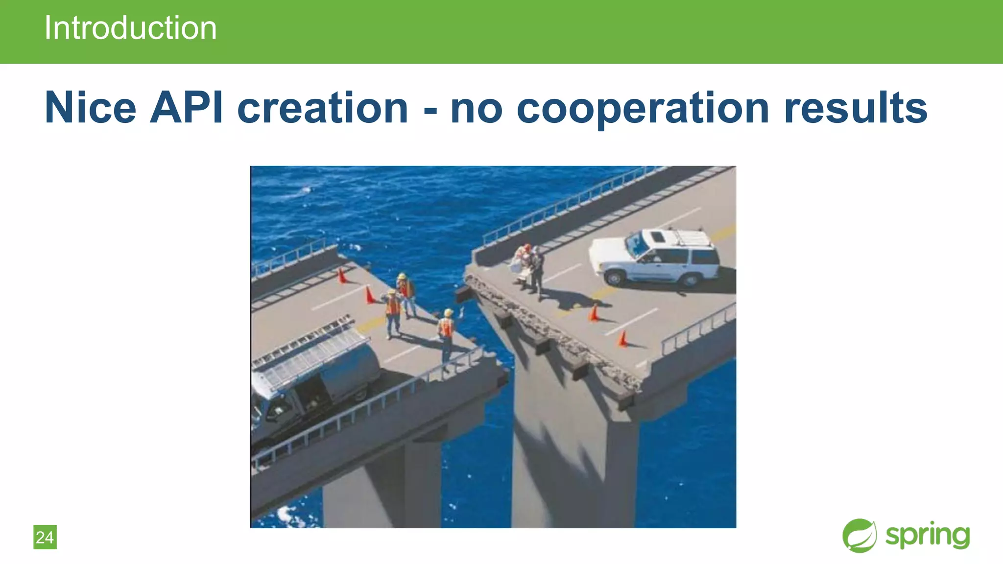 24
Introduction
Nice API creation - no cooperation results
 