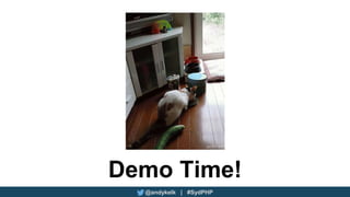 @andykelk | #SydPHP
Demo Time!
 