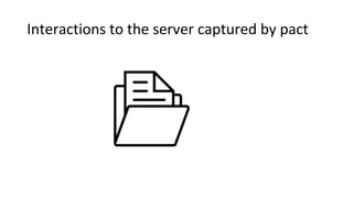 Interactions to the server captured by pact
 