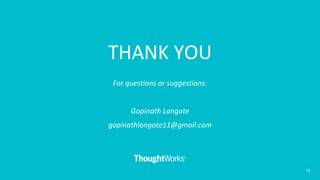 THANK YOU
For questions or suggestions:
Gopinath Langote
gopinathlangote11@gmail.com
33
 