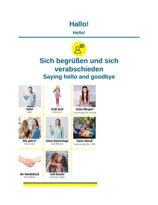 Hallo!
Hello!
Sich begrüßen und sich
verabschieden
Saying hello and goodbye
 