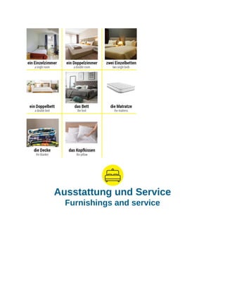 Ausstattung und Service
Furnishings and service
 
