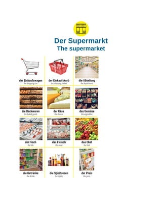 Der Supermarkt
The supermarket
 