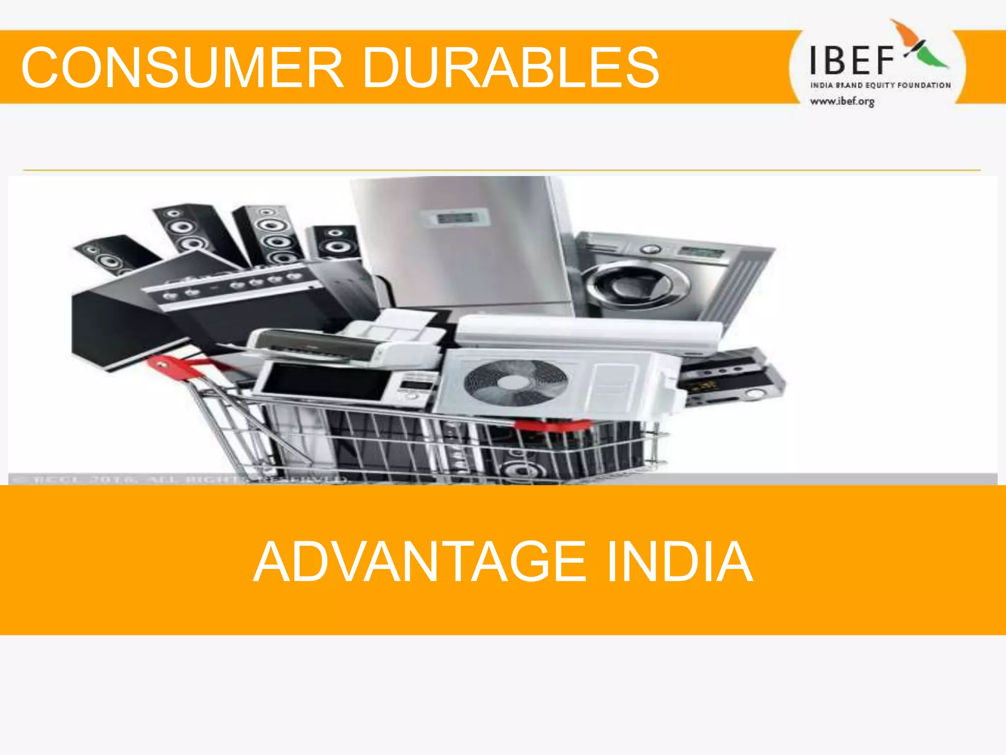ADVANTAGE INDIA
CONSUMER DURABLES
 