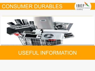 USEFUL INFORMATION
CONSUMER DURABLES
 