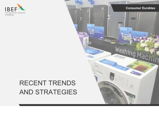 Consumer Durables
RECENT TRENDS
AND STRATEGIES
 