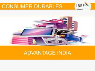 ADVANTAGE INDIA
CONSUMER DURABLES
 
