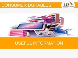 USEFUL INFORMATION
CONSUMER DURABLES
 