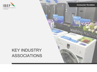 Consumer Durables
KEY INDUSTRY
ASSOCIATIONS
 